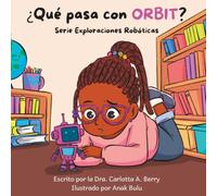 ¿Qué pasa con ORBIT?: Serie Exploraciones Robóticas: Robot Explorations Series