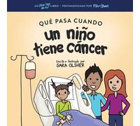 Qué Pasa Cuando un Niño Tiene Cáncer: Explicar la Ciencia del Cáncer y Cómo el Diagnóstico y el Tratamiento de un Niño Afectan su Vida Diaria