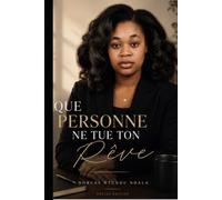 Que personne ne tue ton rêve: Concentre-toi sur toi-même jusqu’à ce que le monde commence à se concentrer sur toi.