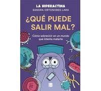 ¿Qué puede salir mal?: Cómo sobrevivir a un mundo que intenta matarte (Somos B)