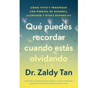 Que puedes recordar cuando estas olvidando, Spanish-language edition of What to Remember When You Are Forgetting : Como vivir y prosperar con perdida de memoria, Alzheimer y otras demencias