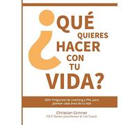 ¿Qué quieres hacer con tu vida?: 600+ preguntas de Coaching & PNL para planear cada área de tu vida