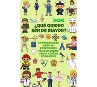 ¿QUÉ QUIERO SER DE MAYOR?: ¡Mi primer gran libro de profesiones para colorear, jugar y soñar en grande!