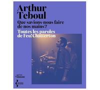 Que savions-nous faire de nos mains ? - Toutes les paroles de Feu! Chatterton