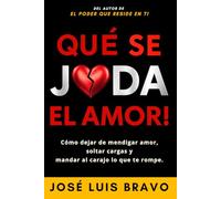 Qué se Joda el Amor: Cómo dejar de mendigar amor, soltar cargas y mandar al carajo lo que te rompe
