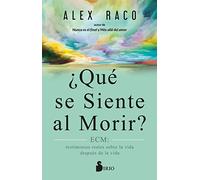 Qué Se Siente Al Morir?: Ecm: Testimonios Reales Sobre La Vida Despues De La Vida