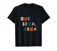 Que Sera, Sera Funny Gag Prank Joke Parody T-Shirt