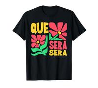 Que Sera Sera, What Will Be T-Shirt