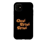 Que Sera Sera, Whatever will be, will be. Case for iPhone 11