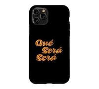 Que Sera Sera, Whatever will be, will be. Case for iPhone 11 Pro