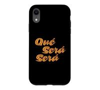 Que Sera Sera, Whatever will be, will be. Case for iPhone XR