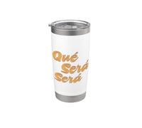 Que Sera Sera, Whatever Will be, Will be. Stainless Steel Insulated Tumbler