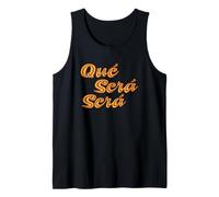 Que Sera Sera, Whatever Will be, Will be. Tank Top