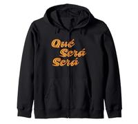 Que Sera Sera, Whatever will be, will be. Zip Hoodie