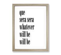 Que Sera Typography Quote Framed Print | A3 Oak Framed Wall Art | Ready to Hang | Modern Positive Affirmations Picture | Living Room Bedroom Lounge Office
