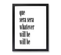 Que Sera Typography Quote Framed Print | A4 Black Framed Wall Art | Ready to Hang | Modern Positive Affirmations Picture | Living Room Bedroom Lounge Office