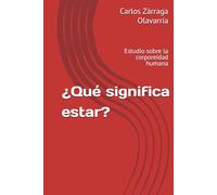 Que significa estar: Estudio sobre la corporeidad humana