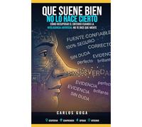 Que suene bien no lo hace cierto: CÓMO RECUPERAR EL CRITERIO CUANDO LA INTELIGENCIA ARTIFICIAL NO TE DICE QUE MIENTE (BESTIARIO DE LA IA)