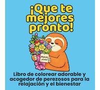 ¡Que te mejores pronto!: Libro de colorear adorable y acogedor de perezosos para la relajación y el bienestar (The Slow Sloth Series)