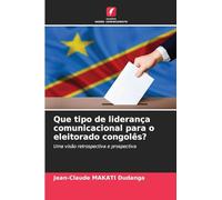 Que tipo de liderança comunicacional para o eleitorado congolês?: Uma visão retrospectiva e prospectiva