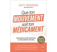 Que ton mouvement soit ton medicament - restaurez votre sante par le mouvement: Restaurez votre santé en bougeant plus et en bougeant mieux