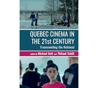 Quebec Cinema in the 21st Century: Transcending the National: 95 (Contemporary French and Francophone Cultures)