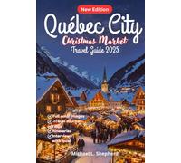 Québec City Christmas Market Travel Guide 2025: Explore Snow-Covered Streets, Festive Traditions & Scenic Walks