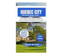 QUEBEC CITY CHRISTMAS TRAVEL GUIDE 2025:: Festive Markets, Holiday Lights, Ice Skating, Cozy Cafés, Local Cuisine & Unforgettable Winter Adventures