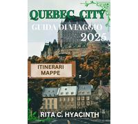 Quebec City Guida di viaggio: La guida di viaggio definitiva alle principali attrazioni, gemme nascoste e avventure all'aperto