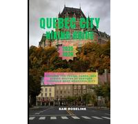 QUEBEC CITY HIKING GUIDE 2025-2026: Explore the Trails, Parks, and Scenic Routes of Eastern Canada’s Most Beautiful City (SUMMITS & TRAILS: GLOBAL HIKING GUIDES)
