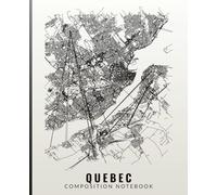 Quebec City Map Art Composition Notebook: Minimalist Quebec Canada Street Map Journal | 7.5 x 9.25 in | 100 Wide Ruled Pages | Aesthetic French Canadian Souvenir & College Notebook