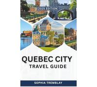 Quebec City Travel Guide 2025