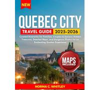 Quebec City Travel Guide 2025-2026: Curated Itineraries for Families, Couples & Seniors: Hidden Treasures, Detailed Maps, and Gorgeous Photos for an ... Quebec Experience (Up-to-date Series Guide)