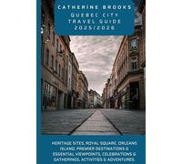 Quebec City Travel Guide 2025/2026: Heritage Sites, Royal Square, Orleans Island, Premier Destinations & Essential Viewpoints, Celebrations & Gatherings, Activities & Adventures.