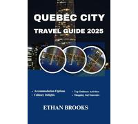 QUEBEC CITY TRAVEL GUIDE 2025 (THE TRAVELER'S COMPREHENSIVE GUIDEBOOK 2025-2026)