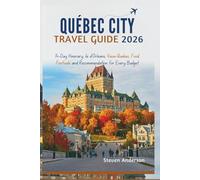 QUÉBEC CITY TRAVEL GUIDE 2026: 14-Day Itinerary, Île d’Orléans, Vieux-Québec, food, Festivals And Recommendation For Every Budget