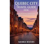 QUEBEC CITY TRAVEL GUIDE 2026: Top Attractions, Hidden Gems & Best Things to Do in Canada (WanderPeak Adventure Guides)