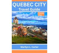 Quebec City Travel Guide: Uncover The Beauty Of Vieux-Québec: Essential Insights, Top Attractions, Nature Adventures, Practical Tips And Stress-Free Planning. (Destination Diaries)