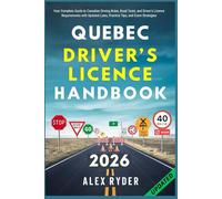Quebec Driver’s Licence Handbook: Your Complete Guide to Canadian Driving Rules, Road Tests, and Driver’s Licence Requirements with Updated Laws, ... RYDER'S ULTIMATE DRIVER'S LICENSE HANDBOOK)
