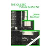 Quebec Establishment : The Ruling Class and the State