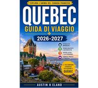 QUEBEC GUIDA DI VIAGGIO 2026-2027: Viaggiare in modo intelligente e attento al budget tra Montreal, Quebec City e i Cantoni dell'Est.