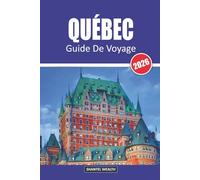 QUÉBEC GUIDE DE VOYAGE 2026: Découvrir des perles cachées, de la culture et de l'aventure dans le cœur du Canada
