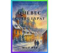 Québec Guide Expat: Terre d’hiver et de chaleur humaine : le Québec vécu, pas rêvé (Expats by Obscyra)
