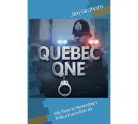 Quebec One: My Time in Yesterday's Police Force Part III (PC Jim Graham's time in yesterday's police force)