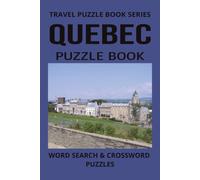 QUEBEC PUZZLE BOOK: Word Search and Crossword Puzzle Book With Easy To Read Print About Quebec, History, Culture and more. 6 by 9 inches, 120 Pages, ... Holidays And More (TRAVEL PUZZLE BOOK SERIES)