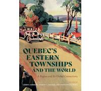 Quebec’s Eastern Townships and the World: A Region and Its Global Connections