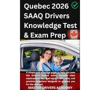 Quebec SAAQ Drivers Knowledge Test & Exam Prep: All-in-One Study Companion: Mock Exams, Road Signs, signals, Traffic Laws, Practice Questions & Proven Strategies.