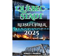 QUEBEC-STADT REISEFÜHRER 2025