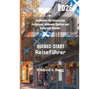 QUEBEC-STADT Reiseführer 2026: Entdecken Sie historische Festungen, blühende Quellen und kulturelle Wunder
