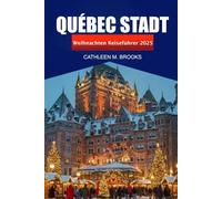 Québec Stadt Weihnachten Reiseführer 2025: Ein Urlaubserlebnis, Märkte, festliche Köstlichkeiten und Abenteuer in Kanada